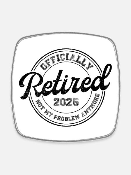 Retired Retirement Funny 2026 Gift - Square fridge magnet - white