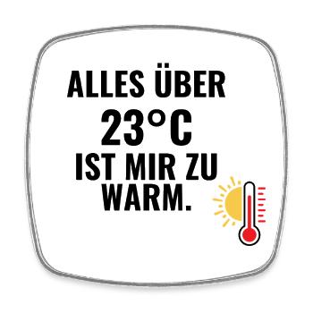Alles über 23°C ist mir zu warm. - Viereckiger Kühlschrankmagnet - Weiß - Vorne