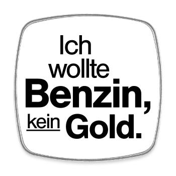 Ich wollte Benzin kein Gold Spruch Shirt - Viereckiger Kühlschrankmagnet - Weiß - Vorne