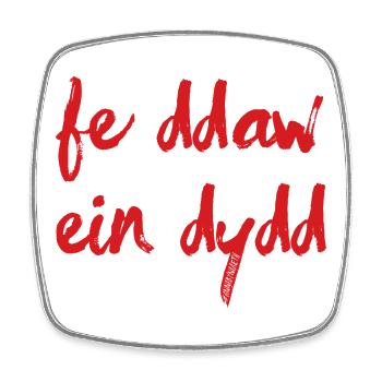 Fe Ddaw Ein Dydd, Our Day Will Come - Square fridge magnet - white - Front