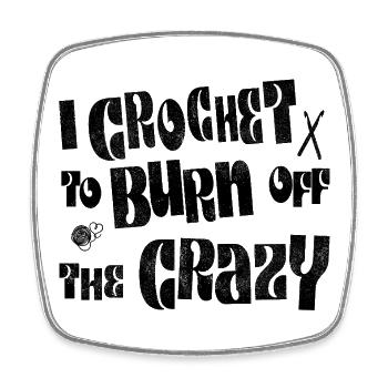 I crochet to burn off the crazy - Square fridge magnet - white - Front