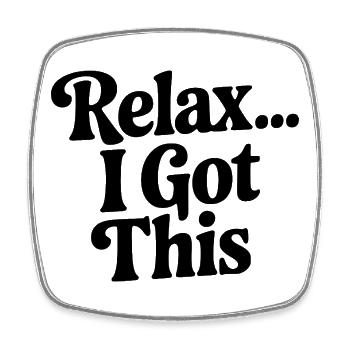 Relax... I Got This - Square fridge magnet - white - Front