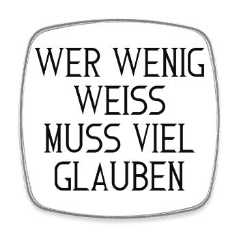 Wer wenig weiß, muss viel glauben – Typografie - Viereckiger Kühlschrankmagnet - Weiß - Vorne