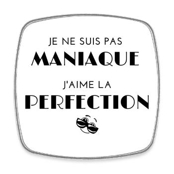 Je ne suis pas maniaque j'aime la perfection - Magnet carré - blanc - Devant