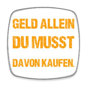 Geld allein macht nicht glücklich - Viereckiger Kühlschrankmagnet - Weiß - Vorne