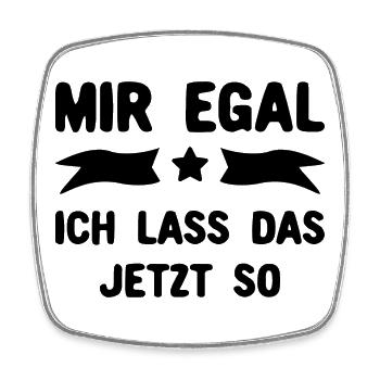 Mir egal - Ich lass das jetzt so - Viereckiger Kühlschrankmagnet - Weiß - Vorne