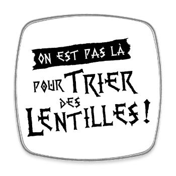 On est pas là pour trier des lentilles ! - Magnet carré - blanc - Devant