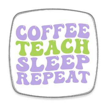 coffee teach sleep repeat nice and cute idea gift - Square fridge magnet - white - Front