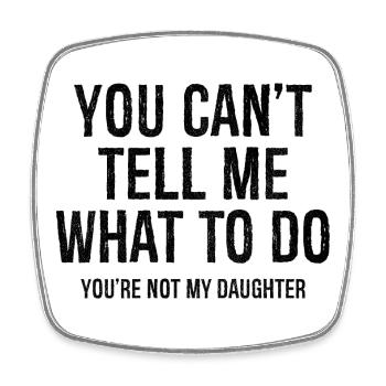 you can't tell me what to do - Square fridge magnet - white - Front