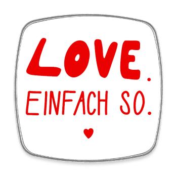 Love. Einfach so. Valentinstag, Hochzeit, Liebe - Viereckiger Kühlschrankmagnet - Weiß - Vorne