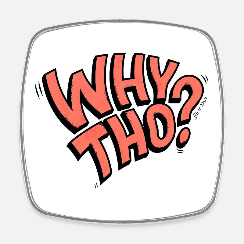 Why Tho? - Square fridge magnet - white