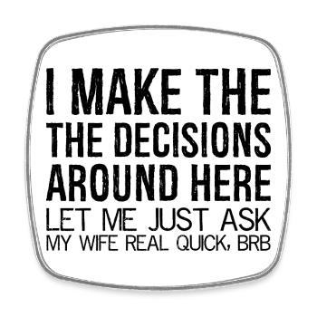 I make the decisions around here let me just ask - Square fridge magnet - white - Front