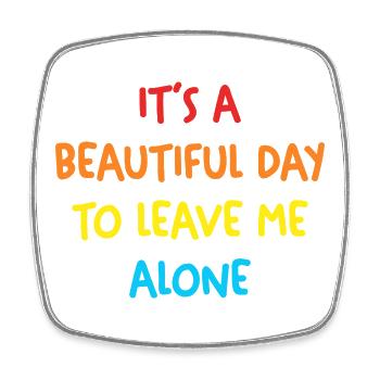 Beautiful day Leave me alone - Square fridge magnet - white - Front