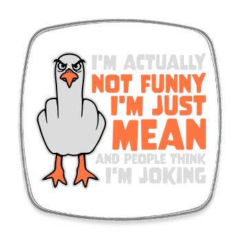 Seagull Middle Finger Not Funny Mean People Think Joke - Square fridge magnet - white - Front