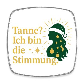 Tanne? Ich bin die Stimmung. - Viereckiger Kühlschrankmagnet - Weiß - Vorne