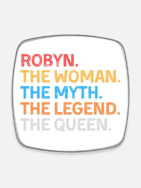 Robyn The Woman The Myth The Legend The Queen - Square fridge magnet - white