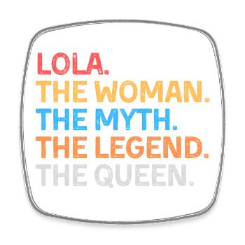 Lola The Woman The Myth The Legend The Queen - Square fridge magnet - white - Front