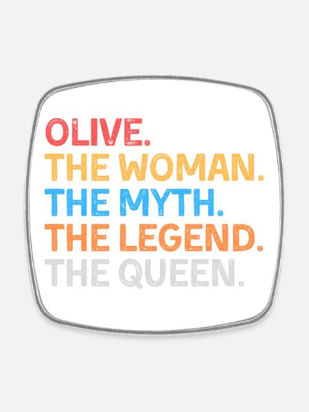 Olive The Woman The Myth The Legend The Queen - Square fridge magnet - white