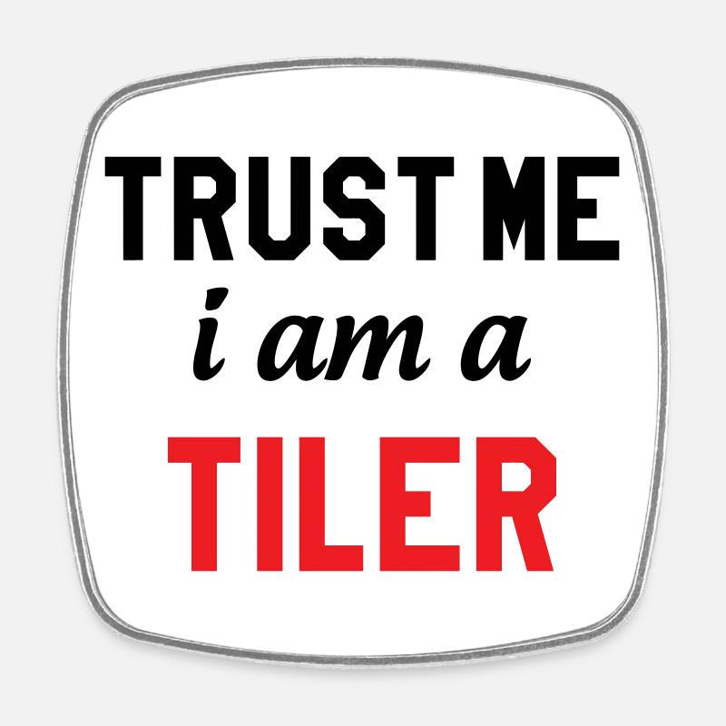 Believe me, I'm a tiler – professional experience - Square fridge magnet - white