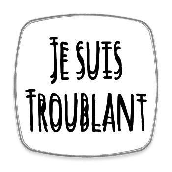 JE SUIS TROUBLANT ! - Magnet carré - blanc - Devant