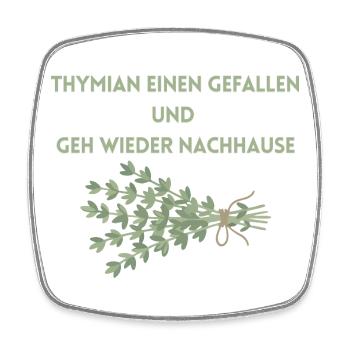 Thymian einen Gefallen und geh wieder Nachhause - Viereckiger Kühlschrankmagnet - Weiß - Vorne