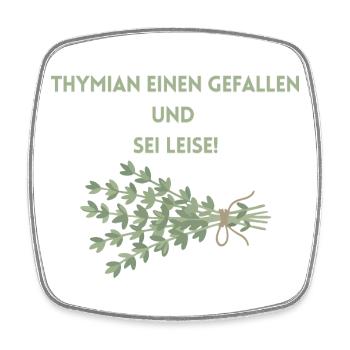 Thyme a favor and be quiet - Square fridge magnet - white - Front