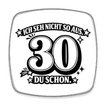 Ich seh nicht so aus. 30 Du schon - Viereckiger Kühlschrankmagnet - Weiß - Vorne
