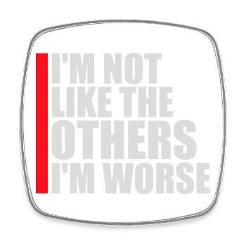 I'm Not Like The Others I'm Worse Lustig Sarkasmus - Viereckiger Kühlschrankmagnet - Weiß - Vorne