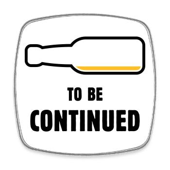 To Be Continued ( Beer / Beer ( POS 2C) - Square fridge magnet - white - Front