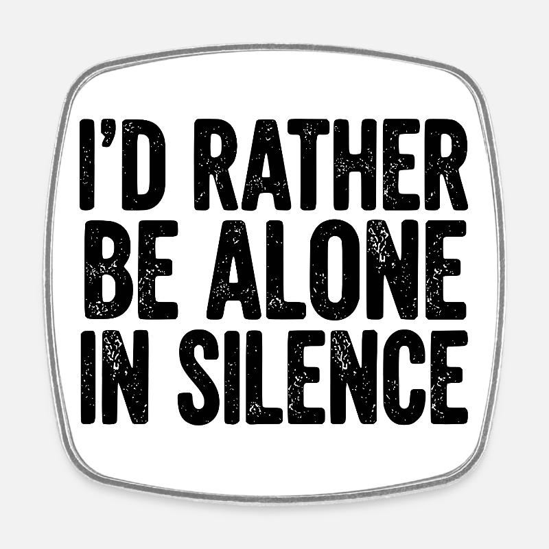 I’d Rather Be Alone In Silence - Square fridge magnet - white