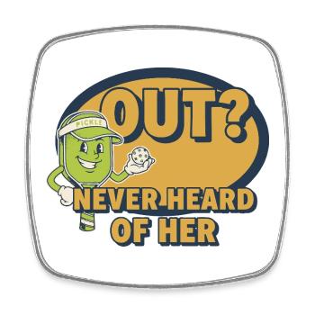 Pickleball Funny Player Out Never Heard Of Her - Square fridge magnet - white - Front