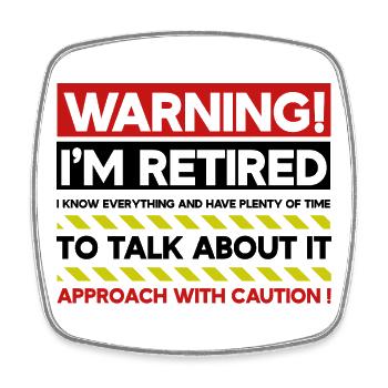 Warning I'm Retired Approach With Caution Funny - Square fridge magnet - white - Front