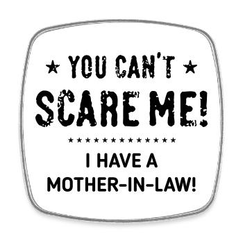 You Can’t Scare Me! – I Have A Mother-In-Law! (B) - Viereckiger Kühlschrankmagnet - Weiß - Vorne