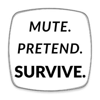 Mute. Pretend. Survive. - Funny Remote Work - Square fridge magnet - white - Front