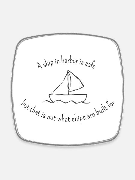 A ship in harbor is safe, but that is not... - Square fridge magnet - white
