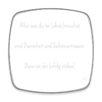 Alles was du im Leben brauchst sind Dummheit und - Viereckiger Kühlschrankmagnet - Weiß - Vorne
