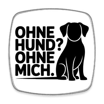 Ohne Hund? Ohne Mich - Viereckiger Kühlschrankmagnet - Weiß - Vorne