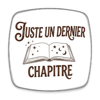 Juste un dernier chapitre - Citation Livre & PAL - Magnet carré - blanc - Devant