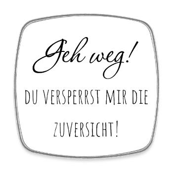 Geh weg! Du versperrst mir die Zuversicht. - Viereckiger Kühlschrankmagnet - Weiß - Vorne