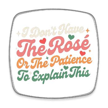 I Don’t Have The Rose Or The Patience To Explain - Square fridge magnet - white - Front