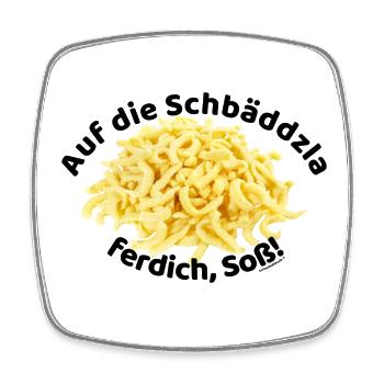 Auf die Spätzle ferdich, Soß!!! - Viereckiger Kühlschrankmagnet - Weiß - Vorne