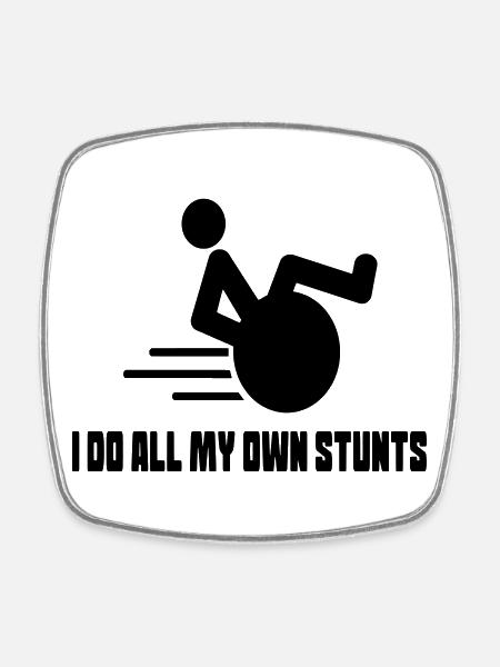 I do all the stunts myself in my wheelchair # - Square fridge magnet - white