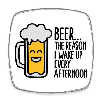 Beer is the reason I wake up every afternoon - Viereckiger Kühlschrankmagnet - Weiß - Vorne