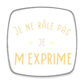 Je ne râle pas Je m'exprime - Magnet carré - blanc - Devant