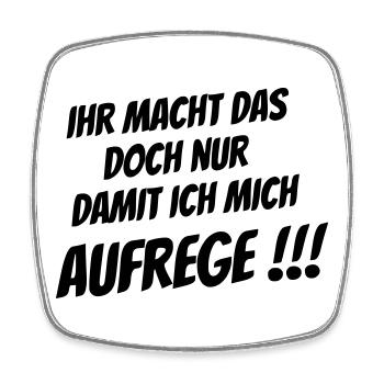 Ihr macht das nur damit ich mich Aufrege!!! - Viereckiger Kühlschrankmagnet - Weiß - Vorne