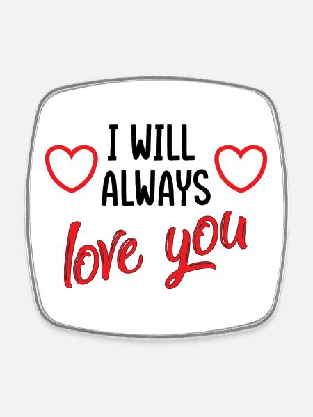 I will always love you - love illustration - Square fridge magnet - white