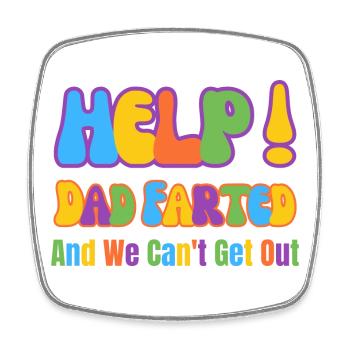 Help! Dad Farted And We Can't Get Out - Square fridge magnet - white - Front