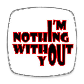 I'm nothing without you - Viereckiger Kühlschrankmagnet - Weiß - Vorne
