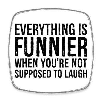 everything is funnier when you're not supposed - Square fridge magnet - white - Front