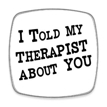 I Told My Therapist About You - Viereckiger Kühlschrankmagnet - Weiß - Vorne
